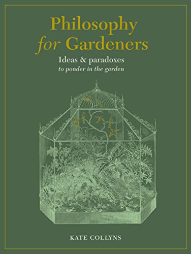 Philosophy for Gardeners: Ideas and paradoxes to ponder in the garden von Frances Lincoln
