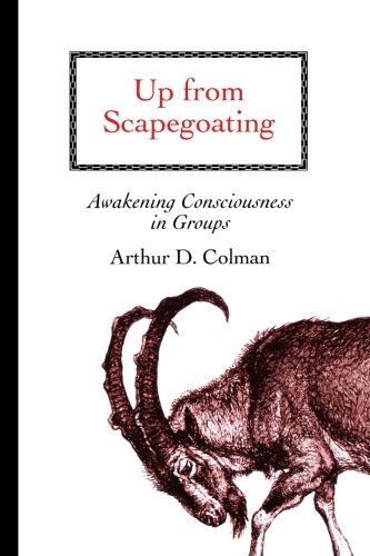 Up from Scapegoating: Awakening Consciousness in Groups von Chiron Publications