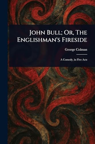 John Bull; Or, The Englishman's Fireside von Anson Street Press