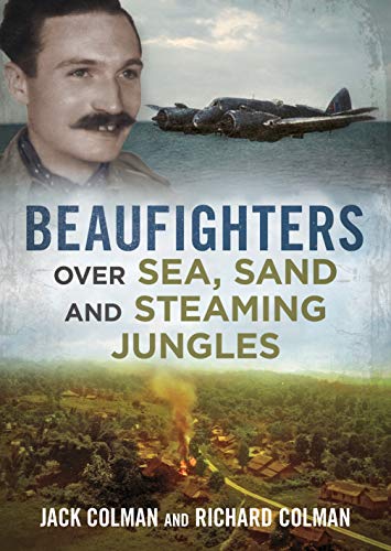Beaufighters over Sea, Sand, and Steaming Jungles von Fonthill Media