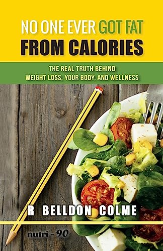 No One Ever Got Fat from Calories: The Real Truth Behind Weight Loss, Your Body, and Wellness