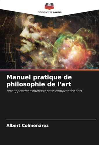 Manuel pratique de philosophie de l'art: Une approche esthétique pour comprendre l'art von Editions Notre Savoir
