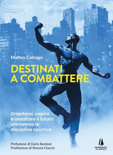 Destinati a combattere. Orientarsi, capire e assaltare il futuro attraverso le discipline sportive Destinati a combattere. Orientarsi, capire e assaltare il futuro attraverso le discipline sportive von Passaggio al Bosco