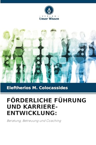 FÖRDERLICHE FÜHRUNG UND KARRIERE-ENTWICKLUNG:: Beratung, Betreuung und Coaching von Verlag Unser Wissen