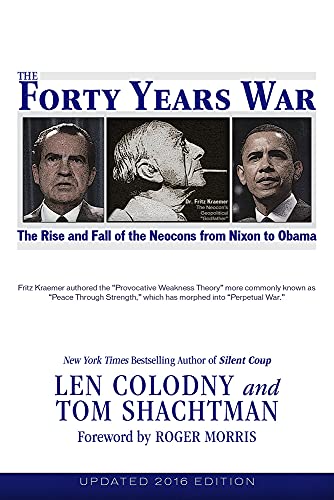The Forty Years War: The Rise and Fall of the Neocons, from Nixon to Obama