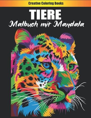 TIERE Malbuch mit Mandala: Stressabbauende Tiermotive. Malbuch für Erwachsene mit Mandala-Tieren, Tigern, Löwen, Giraffen, Elefanten, Eulen, Pferden, Hunden, Katzen und vielem mehr! von Independently published