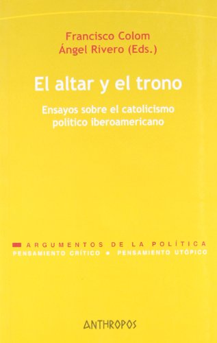 El altar y el trono : ensayos sobre el catolicismo político iberoamericano (Pensamiento Critico, Pensamiento Utopico/ Critical Thinking, Utopical Thinking, Band 158) von ANTHROPOS EDITORIAL