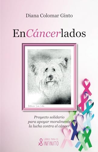 Encáncerlados: Proyecto solidario para apoyar moralmente la lucha contra el cáncer Encáncerlados: Proyecto solidario para apoyar moralmente la lucha contra el cáncer von Libros para el infinito