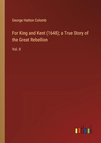 For King and Kent (1648); a True Story of the Great Rebellion: Vol. II von Outlook Verlag