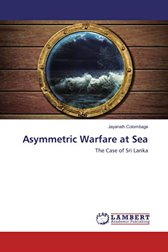 Asymmetric Warfare at Sea: The Case of Sri Lanka von LAP LAMBERT Academic Publishing