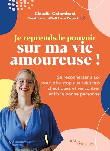 Je reprends le pouvoir sur ma vie amoureuse !: Se reconnecter à soi pour dire stop aux relations chaotiques et rencontrer enfin la bonne personne von EYROLLES