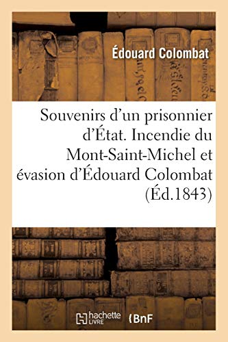 Souvenirs d'un prisonnier d'État. Incendie du Mont-Saint-Michel, 28 novembre 1834: et évasion d'Édouard Colombat, juin 1835 Souvenirs d'un prisonnier d'État. Incendie du Mont-Saint-Michel, 28 novembre 1834: et évasion d'Édouard Colombat, juin 1835 von HACHETTE BNF