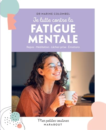 Je lutte contre la fatigue mentale: Repos · Méditation · Lâcher-prise · Émotions von MARABOUT