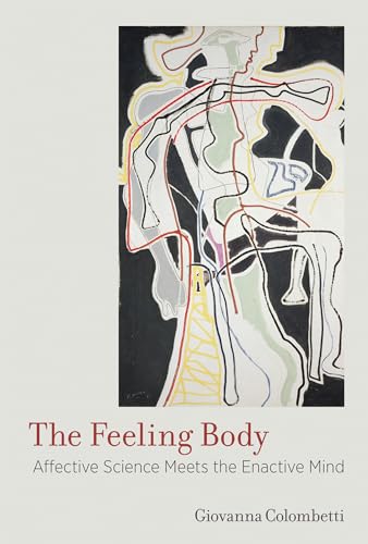 The Feeling Body: Affective Science Meets the Enactive Mind von MIT Press Ltd