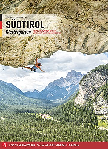 SÜDTIROL Sportklettern: 125 Klettergärten zwischen Dolomiten, Bozen und dem Stilfser Joch