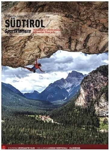 SÜDTIROL Sportklettern: 125 Klettergärten zwischen Dolomiten, Bozen und dem Stilfser Joch von VERSANTE SUD