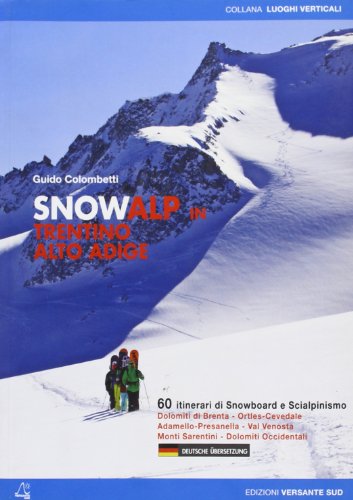 SnowAlp in Trentino Alto Adige: 60 itinerari di Snowboard e Scialpinismo. Dolomiti di Brenta, Ortles-Cevedales, Adamello-Pressanello, Val Venosta. Deutsche Übersetzung (Luoghi verticali)