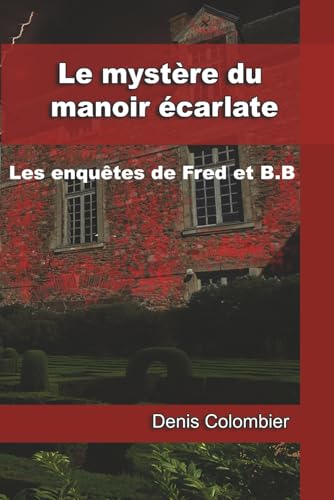 Le mystère du manoir écarlate: Les enquêtes de Fred et B.B von Colombier Denis