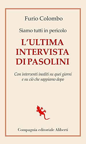 Siamo tutti in pericolo. L'ultima intervista di Pasolini. Con interventi inediti su quei giorni e su ciò che sappiamo dopo (I libri della Salamandra)