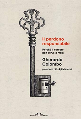 Il perdono responsabile. Perché il carcere non serve a nulla. Nuova ediz. (Saggi)