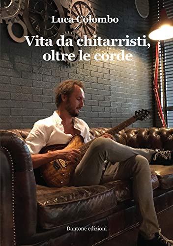 Vita da chitarristi, oltre le corde von Dantone Edizioni e Musica