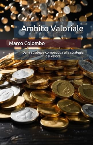 Ambito Valoriale: Dalla strategia competitiva alla strategia del valore von Independently published