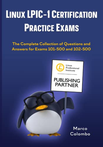 Linux LPIC-1 Certification Practice Exams: The Complete Collection of Questions and Answers for Exams 101-500 and 102-500