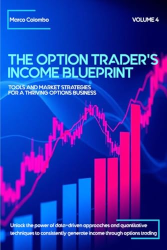 Tools and Market Strategies for a Thriving Options Business (The Option Trader’s Income Blueprint Vol.4) von Independently published
