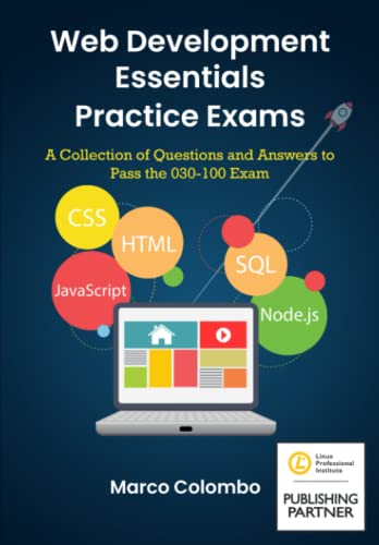 Web Development Essentials Practice Exams: A Collection of Questions and Answers to Pass the 030-100 Exam (LPI Web Development Essentials Certification) von Independently published