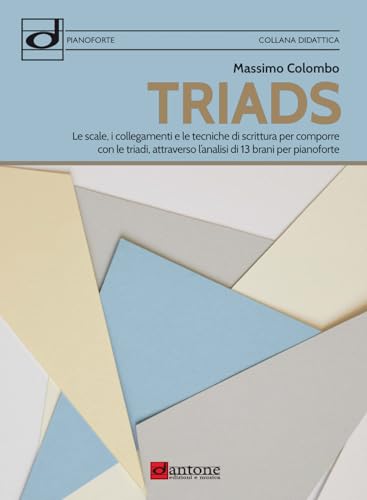 Triads. Le scale, i collegamenti e le tecniche di scrittura per comporre con le triadi, attraverso l’analisi di 13 brani per pianoforte von Dantone Edizioni e Musica