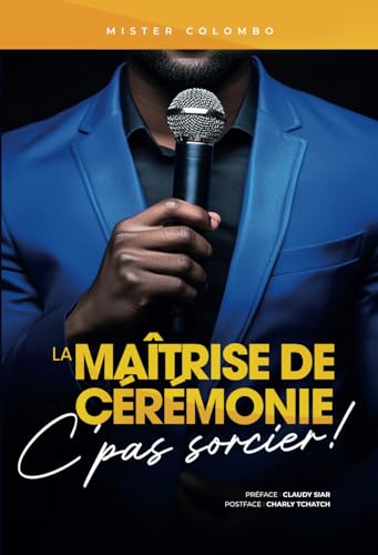 La Maîtrise de Cérémonie, C'pas sorcier !: Le Guide Pratique du Maître et de la Maîtresse de Cérémonie von Utiliser ma propre marque éditoriale