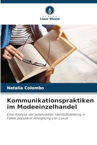 Kommunikationspraktiken im Modeeinzelhandel: Eine Analyse der potenziellen Identitätsbildung in Fällen populärer Aneignung von Luxus