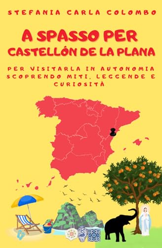 A spasso per Castellón de la Plana: per visitarla in autonomia scoprendo miti, leggende e curiosità (A spasso per la Spagna) von Independently published