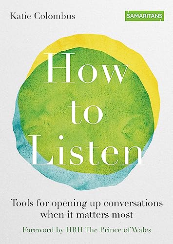 How to Listen: Tools for Opening Up Conversations When It Matters Most (Samaritans) von Kyle Books