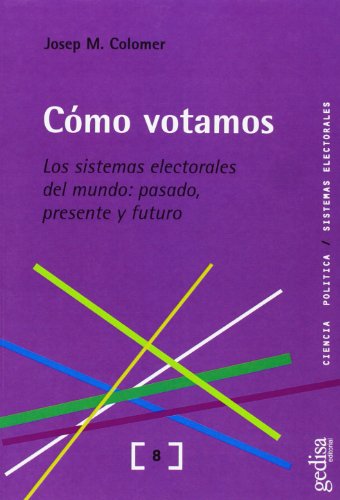 Cómo votamos : los sistemas electorales del mundo : pasado, presente y futuro (Ciencia Politica)