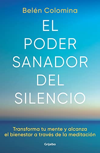 El poder sanador del silencio: Transforma tu mente y alcanza el bienestar a través de la meditación (Crecimiento personal)