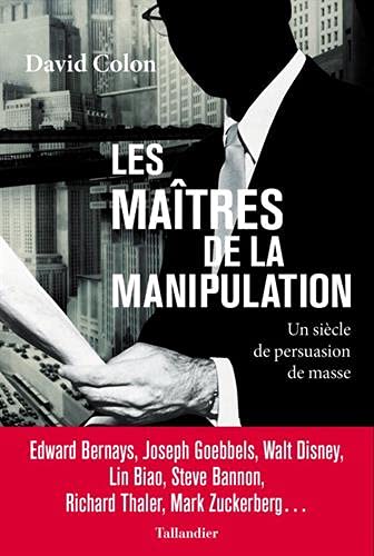 Les maîtres de la manipulation: un siècle de persuasion de masse
