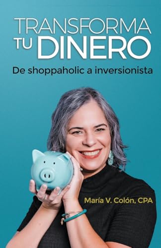 TRANSFORMA TU DINERO: De shoppaholic a inversionista von BELL CREATIVE LLC