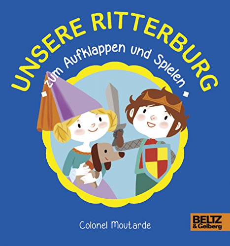 Unsere Ritterburg zum Aufklappen und Spielen: Vierfarbiges Pappbilderbuch