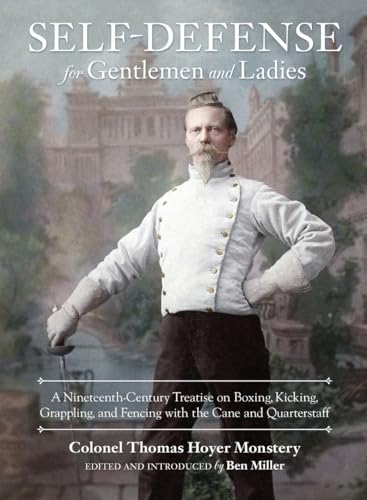 Self-Defense for Gentlemen and Ladies: A Nineteenth-Century Treatise on Boxing, Kicking, Grappling, and Fencing with the Cane and Quarterstaff