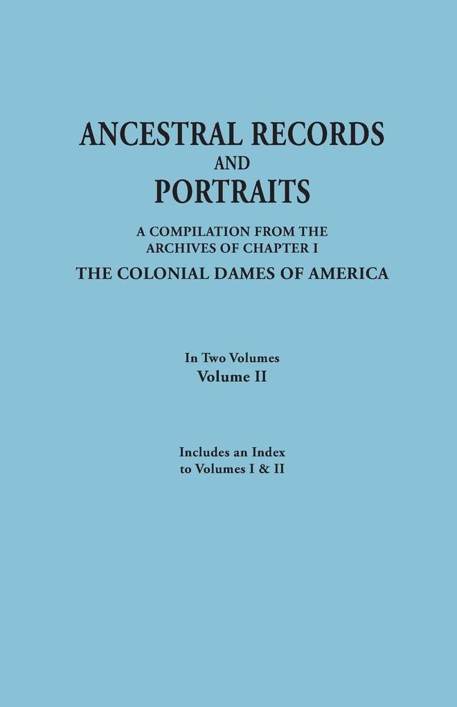 Ancestral Records and Portraits. in Two Volumes. Volume II. Includes an Index to Volumes I & II von Clearfield