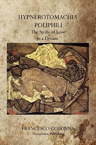 Hypnerotomachia Poliphili: The Strife of Love in a Dream. von Theophania Publishing