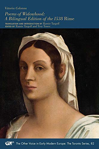 Poems of Widowhood: A Bilingual Edition of the 1538 Rime (The Other Voice in Early Modern Europe: the Toronto Series, 82)