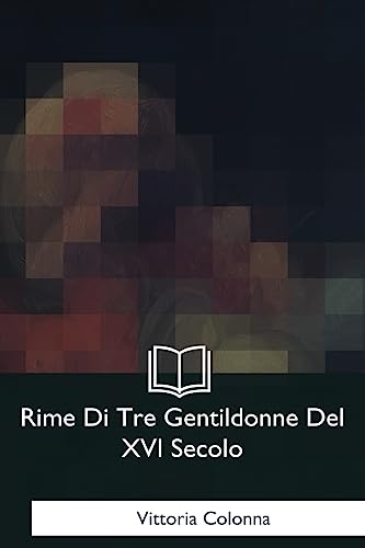 Rime Di Tre Gentildonne Del XVI Secolo von CREATESPACE