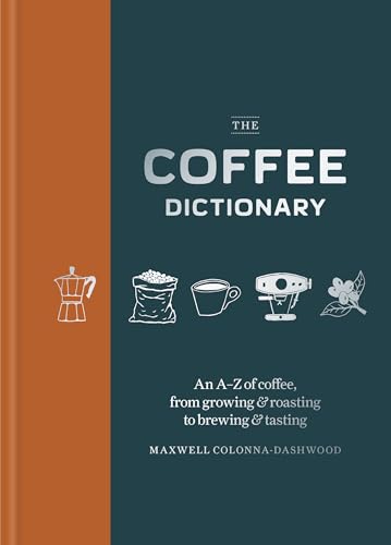 The Coffee Dictionary: An A-Z of coffee, from growing & roasting to brewing & tasting von Mitchell Beazley