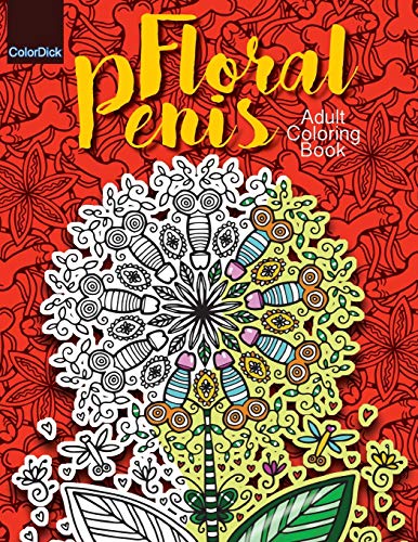 Adult Coloring Book Floral Penis: Filled with Funny Dick Flower Bouquets to stress relief all Women