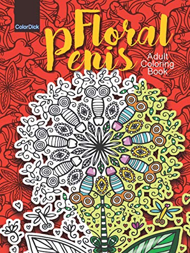 Adult Coloring Book Floral Penis: Filled with Funny Dick Flower Bouquets to stress relief all Women von Independently published