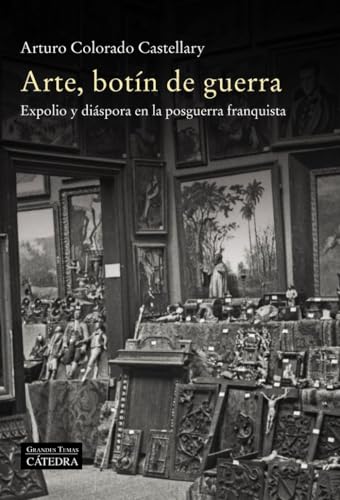 Arte, botín de guerra: Expolio y diáspora en la posguerra franquista (Arte Grandes temas) von Ediciones CÃ¡tedra