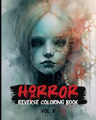 Horror Reverse Coloring Book Volume 2: A Sinister Journey to Unleash Your Inner Darkness With 34 Chilling Designs