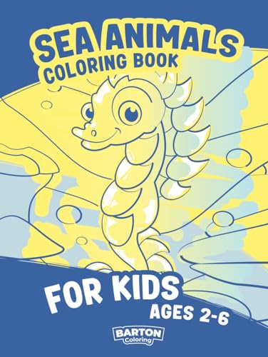 Sea Animals Coloring Book For Kids Ages 2-6: Many High-Quality Illustrations Of Underwater Creatures, Including Fish, Seahorses, Jellyfish, Sharks, ... Octopus, Shrimps, And Other Marine Life.